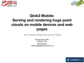 Glob3 Mobile:  Serving and rendering huge point  clouds on mobile devices and web  pages  (aka: