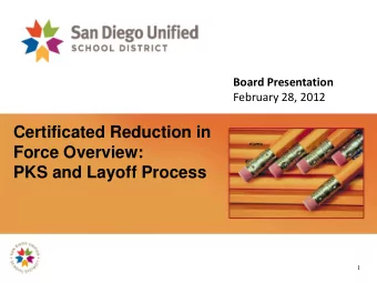 Certificated Reduction in  Force Overview:  PKS and Layoff Process  1  THE PROCEDURES ARE ALL