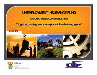 UNEM  PLOYM  ENT INSURANCE FUND  NA  TIONAL SKILLS CONFERENCE  2013  T  ogether, turning every