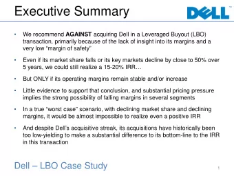 Executive Summary   We recommend AGAINST acquiring Dell in a Leveraged Buyout (LBO)