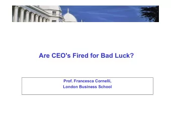 Are CEO's Fired for Bad Luck?  Prof. Francesca Cornelli,  London Business School  What is happening