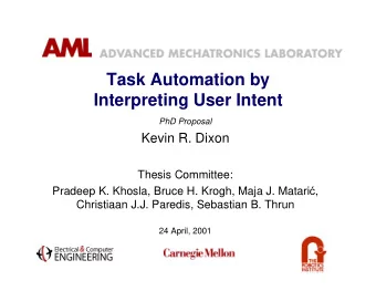 Task Automation by  Interpreting User Intent  PhD Proposal  Kevin R. Dixon  Thesis Committee: