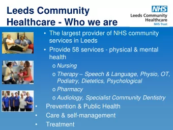 Leeds Community  Healthcare - Who we are  The largest provider of NHS community  services in