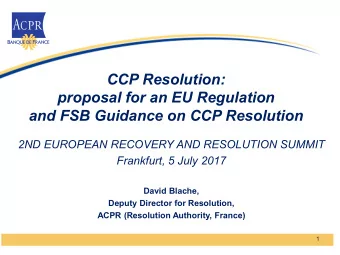 CCP Resolution:  proposal for an EU Regulation and FSB Guidance on CCP Resolution 2ND EUROPEAN