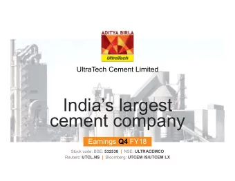 Indias largest  cement company Earnings Q4 FY18 Stock code: BSE: 532538 | NSE: ULTRACEMCO