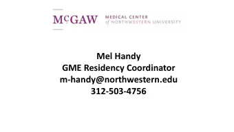 Mel Handy  GME Residency Coordinator  m-handy@northwestern.edu  312-503-4756  Residency Process