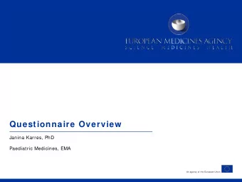 Questionnaire Overview  Janina Karres, PhD  Paediatric Medicines, EMA  An agency of the European