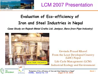 LCM 2007 Presentation  Evaluation of Eco-efficiency of  Iron and Steel Industries in Nepal  Case