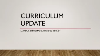 CURRICULUM  UPDATE  LARKSPUR-CORTE MADERA SCHOOL DISTRICT  ENGLISH LANGUAGE ARTS UPDATE  PD ELD