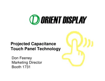 Projected Capacitance  Touch Panel Technology  Don Feeney  Marketing Director  Booth 1731  Outline