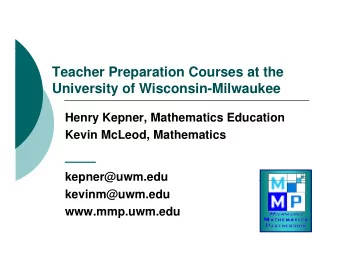 Teacher Preparation Courses at the  University of Wisconsin-Milwaukee  H  Henry Kepner, Mathematics