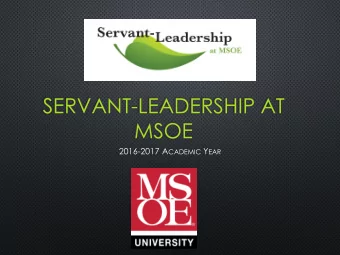 SERVANT-LEADERSHIP AT  MSOE 2016-2017 A CADEMIC Y EAR  Goals for 2016-2017  Continue to develop