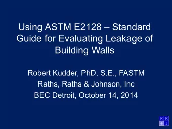 Using ASTM E2128  Standard  Guide for Evaluating Leakage of  Building Walls  Robert Kudder, PhD,