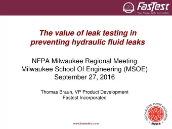 The value of leak testing in  preventing hydraulic fluid leaks  NFPA Milwaukee Regional Meeting