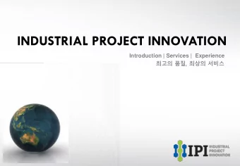 INDUSTRIAL PROJECT INNOVATION  Introduction | Services |  Experience   ,