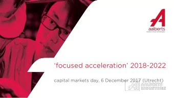 focused acceleration 2018 -2022  capital markets day, 6 December 2017 (Utrecht)  capital