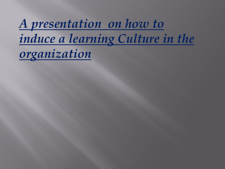 a presentation on how to induce a learning culture in the