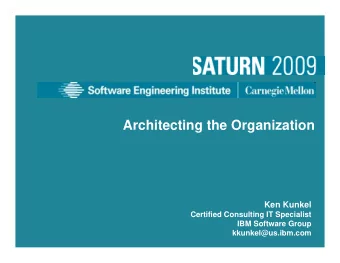 Architecting the Organization  Ken Kunkel  Certified Consulting IT Specialist  IBM Software Group