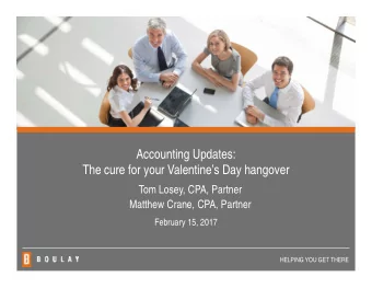 Accounting Updates:  The cure for your Valentines Day hangover  Tom Losey, CPA, Partner  Matthew