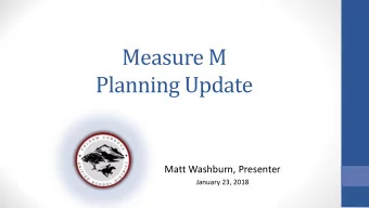 Measure M Planning Update  Matt Washburn, Presenter  January 23, 2018  Measure M History  June