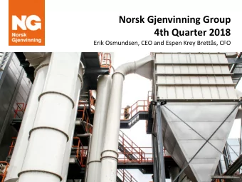 Norsk Gjenvinning Group  4th Quarter 2018  Erik Osmundsen, CEO and Espen Krey Bretts, CFO