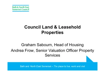 Council Land &amp; Leasehold  Properties  Graham Sabourn, Head of Housing  Andrea Frow, Senior
