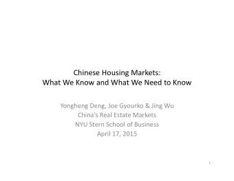 Chinese Housing Markets: What We Know and What We Need to Know Yongheng Deng, Joe Gyourko &amp;