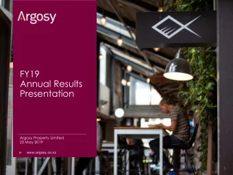 FY19  Annual Results  Presentation  Argosy Property Limited  23 May 2019  www.argosy.co.nz  AGENDA