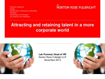 Attracting and retaining talent in a more  corporate world  Lak Purewal, Head of HR  Norton Rose