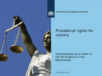 Procedural rights for  victims  Improvements as a result of  the EU Directive in the  Netherlands