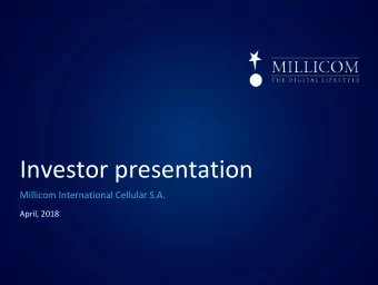 Investor presentation  Millicom International Cellular S.A.  April, 2018  Disclaimer This