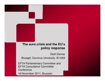 The euro crisis and the EUs  policy response  Zsolt Darvas  Bruegel, Corvinus University, IE HAS