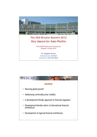 Key Issues for Asia-Pacific  Third ESCAP High-Level Consultation  Bangkok, 23 M ay 2012  Dr. Nagesh
