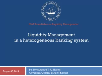 Liquidity Management  in a heterogeneous banking system  Dr. Mohammad Y. Al-Hashel  August 06, 2014