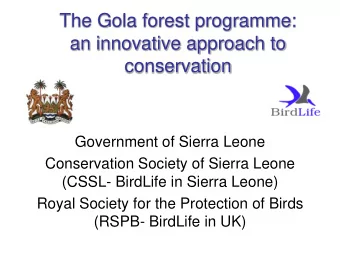 The Gola forest programme:  an innovative approach to  conservation  Government of Sierra Leone