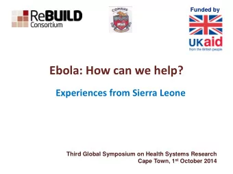 Ebola: How can we help?  Experiences from Sierra Leone  Third Global Symposium on Health Systems