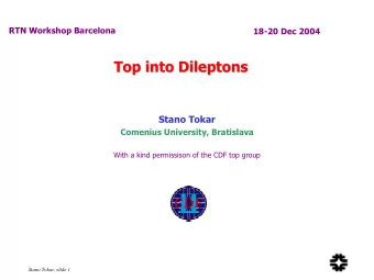 Top into Dileptons  Dileptons  Top into  Stano Tokar  Comenius University, Bratislava  With a kind