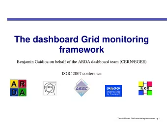 The dashboard Grid monitoring  framework  Benjamin Gaidioz on behalf of the ARDA dashboard team