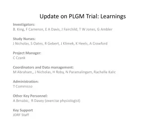 Update on PLGM Trial: Learnings  Investigators:  B. King, F Cameron, E A Davis, J Fairchild, T W