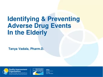 Adverse Drug Events  In the Elderly  Tanya Vadala, Pharm.D.  Atlantic Quality Innovation Network