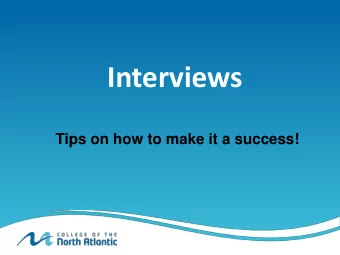 Interviews  Tips on how to make it a success!  A Job Interview Is  An opportunity to meet