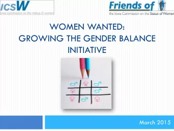 WOMEN WANTED:  GROWING THE GENDER BALANCE  INITIATIVE  March 2015  Gender balance law in Iowa