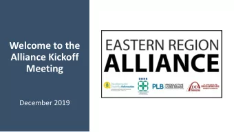 Welcome to the  Alliance Kickoff  Meeting  December 2019  Meet the Alliance Team  Partner Funding