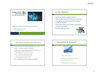 Learning Objectives  Identifying Medicare eligible claimants  Understanding CMS MSP