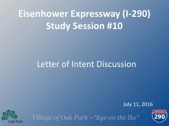 Eisenhower Expressway (I-290)  Study Session #10  Letter of Intent Discussion  July 11, 2016