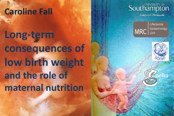 Long-term  consequences of  low birth weight  and the role of  neha  maternal nutrition  Coronary