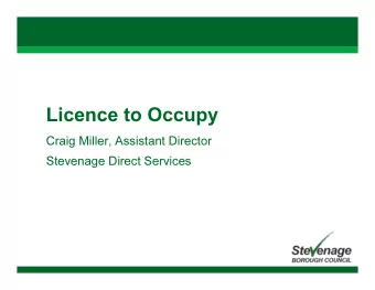 Licence to Occupy  Craig Miller, Assistant Director  Stevenage Direct Services  What is a Licence