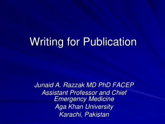 Writing for Publication  Writing for Publication  Junaid A.  A. Razzak  Razzak MD PhD FACEP  MD PhD