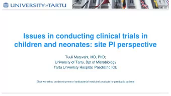 children and neonates: site PI perspective  Tuuli Metsvaht, MD, PhD;  University of Tartu, Dpt of