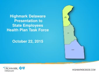 Highmark Delaware  Presentation to  State Employees  Health Plan Task Force  October 22, 2015